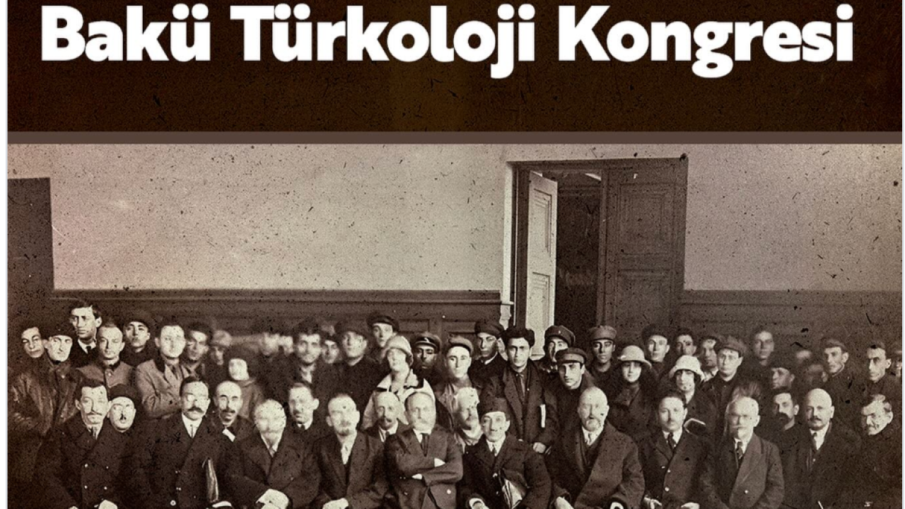 100. Yılında Bakü Türkoloji Kurultayı: Tarihi Buluşma